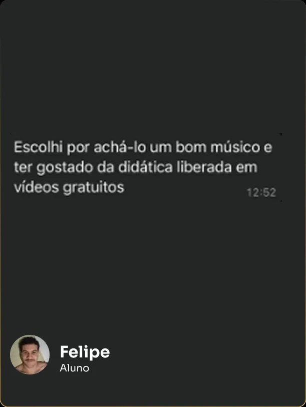 Mensagem do aluno Felipe: escolheu o curso por achar o Clayton um bom músico e ter gostado da didática dos vídeos gratuitos